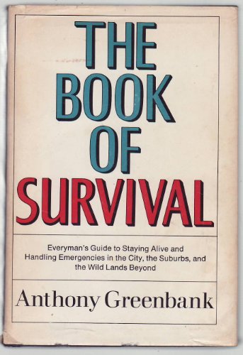 Beispielbild fr The Book of Survival: Everyman's Guide to Staying Alive and Handling Emergencies in the City, the Suburbs, and the Wild Lands Beyond zum Verkauf von Wonder Book