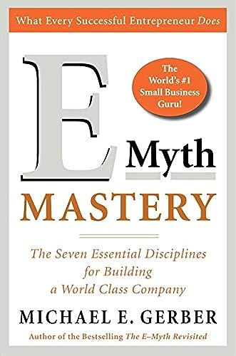 

E-Myth Mastery: The Seven Essential Disciplines for Building a World-Class Company