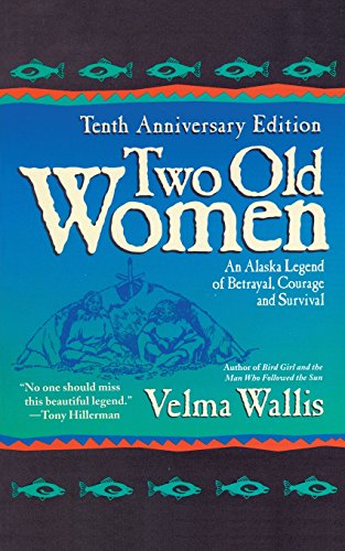 Beispielbild fr Two Old Women, 10th Anniversary Edition: An Alaskan Legend of Betrayal, Courage and Survival zum Verkauf von Wonder Book