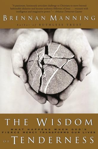 Beispielbild fr The Wisdom of Tenderness: What Happens When God's Fierce Mercy Transforms Our Lives zum Verkauf von SecondSale