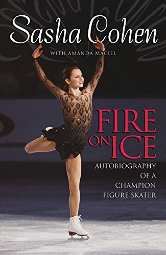 Imagen de archivo de Sasha Cohen: Fire on Ice: Autobiography of a Champion Figure Skater a la venta por Books Unplugged