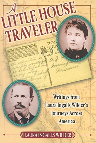 Stock image for A Little House Traveler Writings From Laura Ingalls Wilder's Journeys Across America for sale by Ann Open Book
