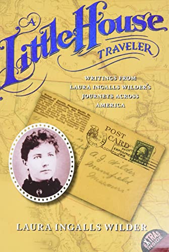 A Little House Traveler : Writings from Laura Ingalls Wilder's Journeys Across America - Laura Ingalls Wilder