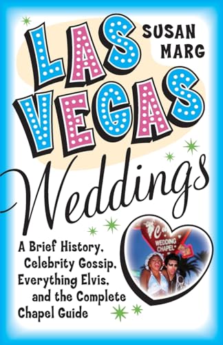 Stock image for Las Vegas Weddings: A Brief History, Celebrity Gossip, Everything Elvis, and the Complete Chapel Guide for sale by Half Price Books Inc.