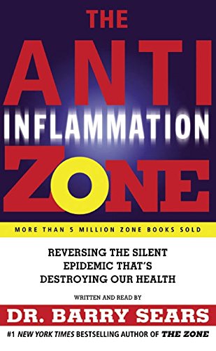 The Anti-Inflammation Zone: Reversing the Silent Epidemic That's Destroying Our Health (9780060726683) by Sears, Barry