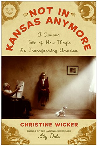 Stock image for Not in Kansas Anymore : A Curious Tale of How Magic Is Transforming America for sale by Better World Books