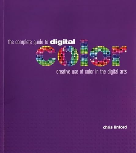 Beispielbild fr The Complete Guide to Digital Color: Creative Use of Color in the Digital Arts zum Verkauf von Wonder Book