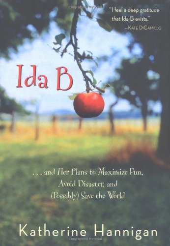 Ida B: . . . and Her Plans to Maximize Fun, Avoid Disaster, and (Possibly) Save the World (9780060730253) by Hannigan, Katherine