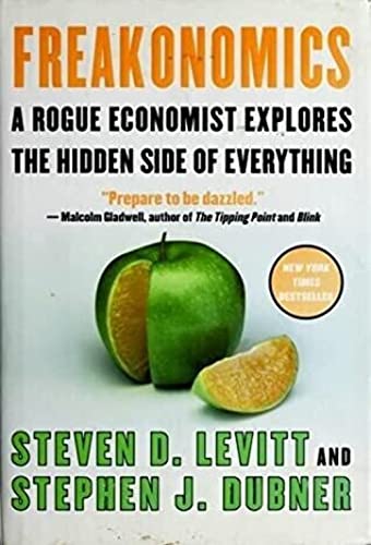 9780060731328: Freakonomics: A Rogue Economist Explores the Hidden Side of Everything.