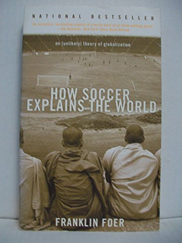 9780060731427: How Soccer Explains the World: An Unlikely Theory of Globalization