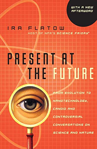 Imagen de archivo de Present at the Future: From Evolution to Nanotechnology, Candid and Controversial Conversations on Science and Nature a la venta por More Than Words