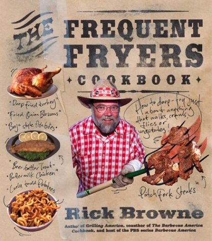 9780060732813: The Frequent Fryers Cookbook: How to Deep-Fry Just About Anything That Walks, Crawls, Flies, or Vegetates