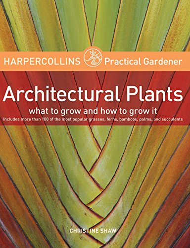Beispielbild fr HarperCollins Practical Gardener: Architectural Plants: What to Grow and How to Grow It zum Verkauf von Wonder Book