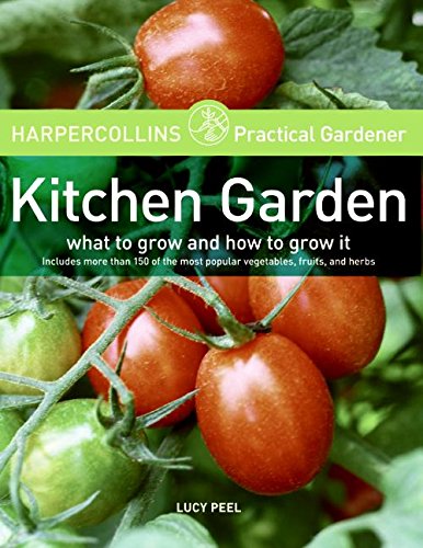 Stock image for HarperCollins Practical Gardener: Kitchen Garden : What to Grow and How to Grow It for sale by Better World Books