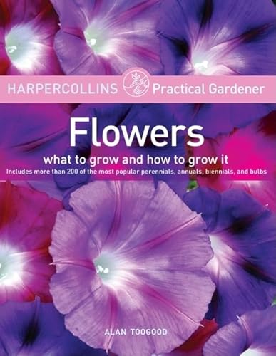 Beispielbild fr HarperCollins Practical Gardener: Flowers: What to Grow and How to Grow It zum Verkauf von Wonder Book