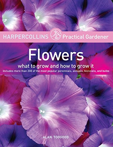9780060733391: HarperCollins Practical Gardener: Flowers: What to Grow and How to Grow It