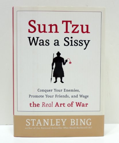 Beispielbild fr Sun Tzu Was a Sissy: Conquer Your Enemies, Promote Your Friends, and Wage the Real Art of War zum Verkauf von SecondSale