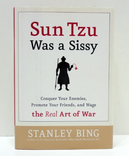 9780060734770: Sun Tzu Was a Sissy: How to Conquer Your Enemies, Promote Your Friends, and Wage the Real Art of War