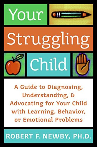 Stock image for Your Struggling Child : A Guide to Diagnosing, Understanding, and Advocating for Your Child with Learning, Behavior, or Emotional Problem for sale by Better World Books