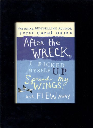 Beispielbild fr After the Wreck, I Picked Myself Up, Spread My Wings, and Flew Away zum Verkauf von Better World Books