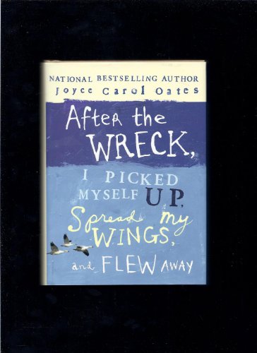 Stock image for After the Wreck, I Picked Myself Up, Spread My Wings, and Flew Away ***SIGNED*** ***ADVANCE READER'S EDITION*** for sale by William Ross, Jr.