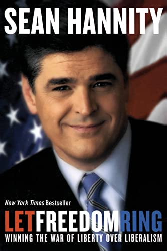 Let Freedom Ring: Winning the War of Liberty over Liberalism (9780060735654) by Hannity, Sean