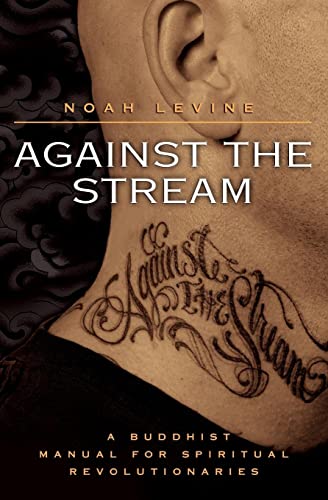 Against the Stream: A Buddhist Manual for Spiritual Revolutionaries (9780060736644) by Levine, Noah