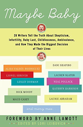 Stock image for Maybe Baby: 28 Writers Tell the Truth About Skepticism, Infertility, Baby Lust, Childlessness, Ambivalence, and How They Made the Biggest Decision of Their Lives for sale by Gulf Coast Books