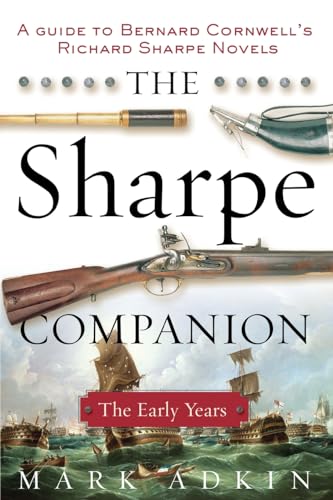 9780060738143: The Sharpe Companion: The Early Years; A Historical and Military Guide to Bernard Cornwell's Sharpe Novels 1777-1808