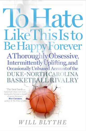 Imagen de archivo de To Hate Like This Is to Be Happy Forever: A Thoroughly Obsessive, Intermittently Uplifting, and Occasionally Unbiased Account of the Duke-North Carolina Basketball Rivalry a la venta por Wonder Book
