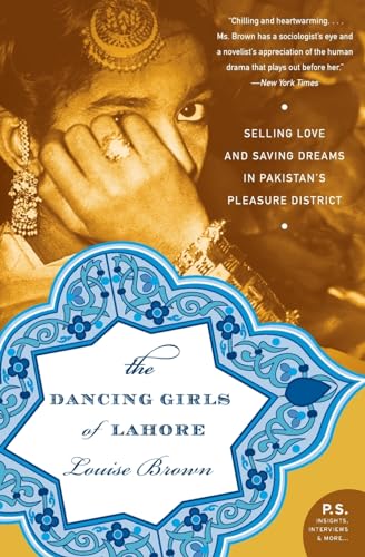 Stock image for The Dancing Girls of Lahore : Selling Love and Saving Dreams in Pakistan's Pleasure District for sale by Better World Books