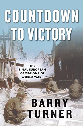 Beispielbild fr Countdown to Victory : The Final European Campaigns of World War II zum Verkauf von Better World Books
