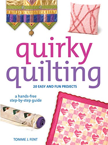 Imagen de archivo de Quirky Quilting: 20 Easy And Fun Projects; A Hands-Free Step-By-Step Guide a la venta por Revaluation Books