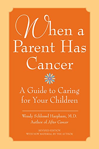 Imagen de archivo de When a Parent Has Cancer: A Guide to Caring for Your Children a la venta por SecondSale