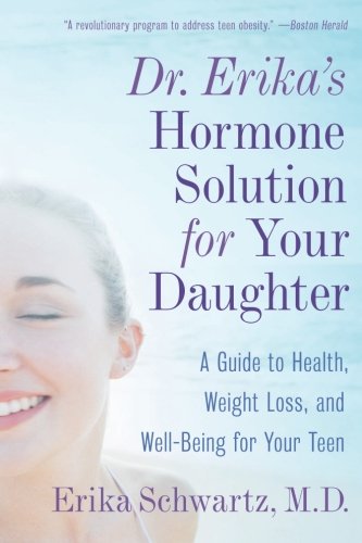 9780060741273: Dr. Erika's Hormone Solution for Your Daughter: A GUide to Health, Weight Loss, and Well-Being for Your Teen