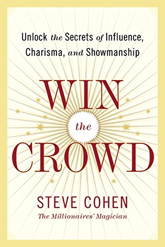 Beispielbild fr Win the Crowd: Unlock the Secrets of Influence, Charisma, and Showmanship zum Verkauf von BooksRun