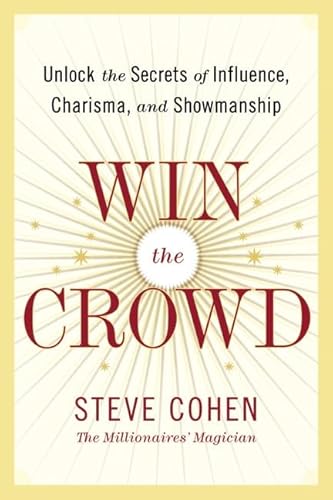 Imagen de archivo de Win the Crowd: Unlock the Secrets of Influence, Charisma, and Showmanship a la venta por BooksRun