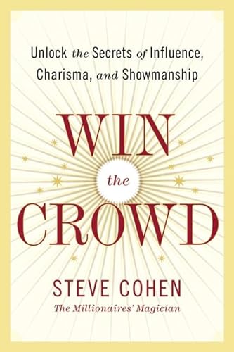 Stock image for Win the Crowd: Unlock the Secrets of Influence, Charisma, and Showmanship for sale by BooksRun