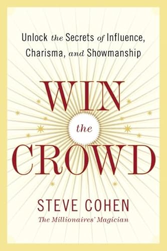 9780060742041: Win the Crowd: Unlock the Secrets of Influence, Charisma, and Showmanship