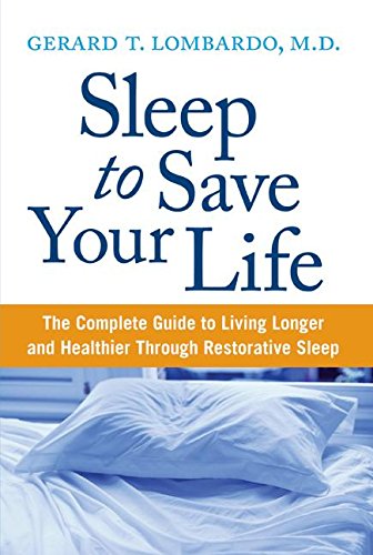 Imagen de archivo de Sleep to Save Your Life : The Complete Guide to Living Longer and Healthier Through Restorative Sleep a la venta por Better World Books