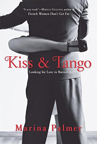 Stock image for Kiss and Tango : Looking for Love in Buenos Aires for sale by Better World Books