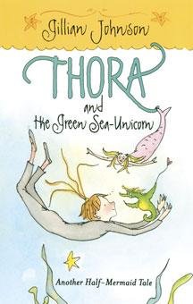 Thora and the Green Sea-Unicorn : Another Half-Mermaid Tale - Johnson, Gillian