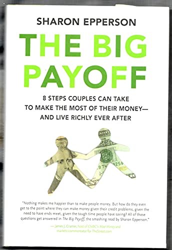 Stock image for The Big Payoff: 8 Steps Couples Can Take to Make the Most of Their Money--and Live Richly Ever After for sale by Decluttr