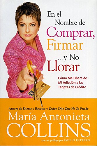 Stock image for En el Nombre de Comprar, Firmar. y No Llorar: Como Me Libere de Mi Adiccion a las Tarjetas de Credito (Spanish Edition) for sale by Goodwill of Colorado