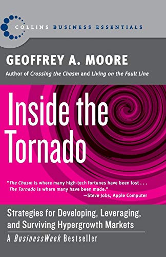 Stock image for Inside the Tornado: Strategies for Developing, Leveraging, and Surviving Hypergrowth Markets (Collins Business Essentials) for sale by BooksRun