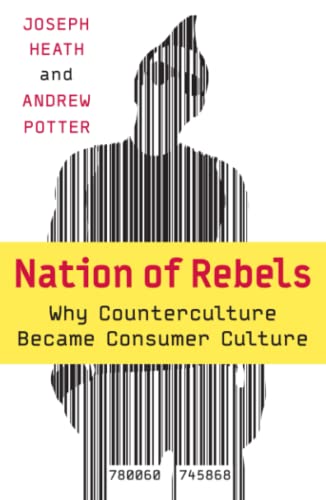 Beispielbild fr Nation of Rebels : Why Counterculture Became Consumer Culture zum Verkauf von Better World Books