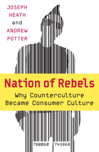 Nation of Rebels: Why Counterculture Became Consumer Culture (9780060745868) by Heath, Joseph
