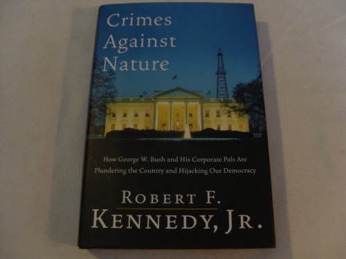 Beispielbild fr Crimes Against Nature: How George W. Bush and His Corporate Pals Are Plundering the Country and Hijacking Our Democracy zum Verkauf von SecondSale