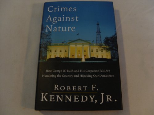 Imagen de archivo de Crimes Against Nature: How George W. Bush and His Corporate Pals Are Plundering the Country and Hijacking Our Democracy a la venta por Your Online Bookstore