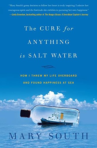 Stock image for The Cure for Anything Is Salt Water: How I Threw My Life Overboard and Found Happiness at Sea for sale by SecondSale